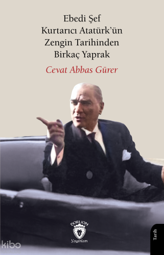 Ebedi Şef Kurtarıcı Atatürk’ün Zengin Tarihinden Birkaç Yaprak