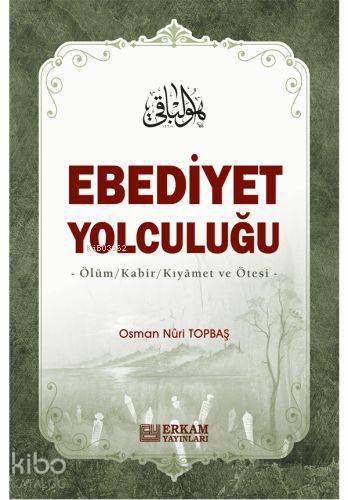 Ebediyet Yolculuğu Ölüm, Kabir, Kıyamet ve Ötesi