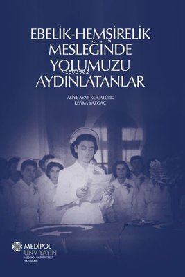 Ebelik - Hemşirelik Mesleğinde Yolumuzu Aydınlatanlar