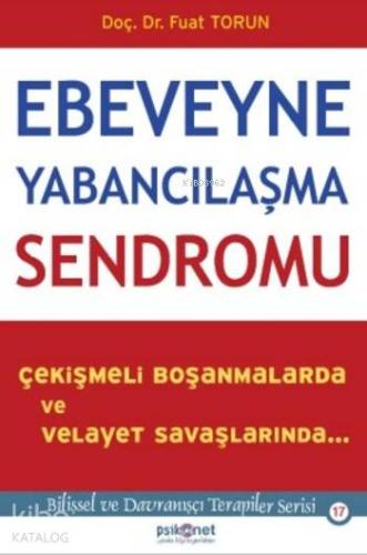 Ebeveyne Yabancılaşma Sendromu; Çekişmeli Boşanmalarda ve Velayet Sava