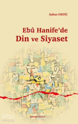 Ebû Hanife’de Din ve Siyaset