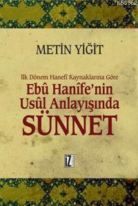 Ebu Hanife'nin Usul Anlayışında Sünnet; İlk Dönem Hanefi Kaynaklarına Göre