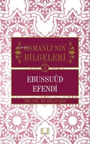 Ebussuud Efendi; Osmanlının Bilgeleri 3