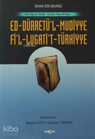 Ed-Dürretü'l-Mudiyye Fi'l-Lugati't-Türkiyye; Eski Oğuzca Sözlük - Gramer Arası Bir Eser