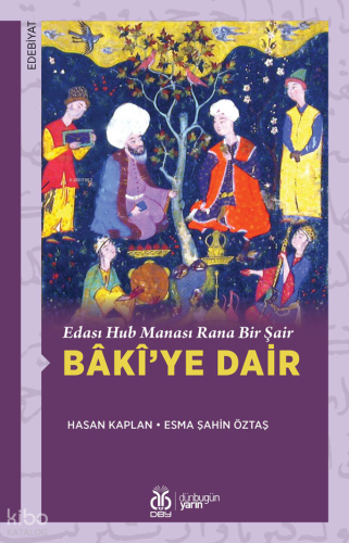 Edası Hub Manası Rana Bir Şair Bâkî’ye Dair