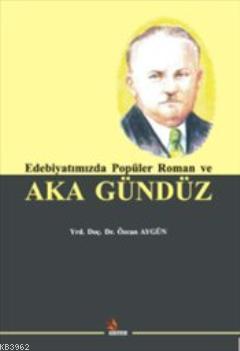 Edebiyatımızda Popüler Roman ve Aka Gündüz - Kitapiks.com