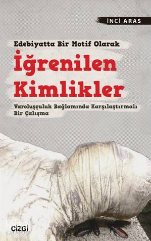 Edebiyatta Bir Motif Olarak İğrenilen Kimlikler; Varoluşçuluk Bağlamında Karşılaştırmalı Bir Çalışma