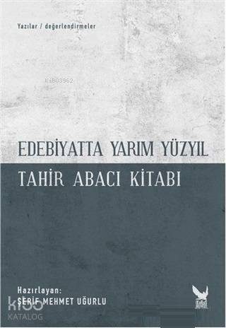 Edebiyatta Yarım Yüzyıl; Tahir Abacı Kitabı