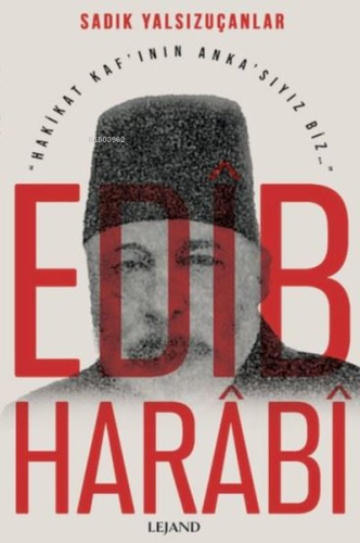 Edib Harabi - Hakikat Kaf'ının Anka'sıyız Biz - Kitapiks.com