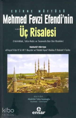 Edirne Müftüsü Mehmed Fevzi Efendi'nin Üç Risalesi;( Fıkıh-Ahlak, Tefsir-Hadis ve Tasavvufa Dair Dini Risaleler )