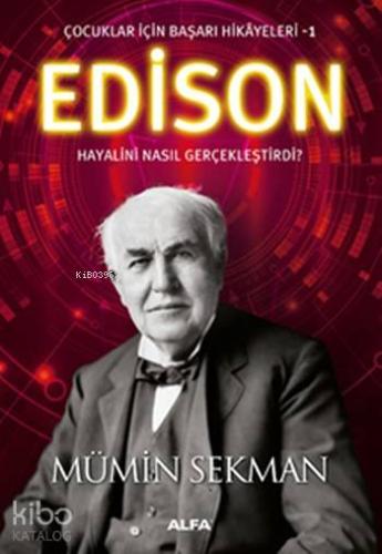 Edison Hayalini Nasıl Gerçekleştirdi ?; Çocuklar için Başarı Hikayeleri 1