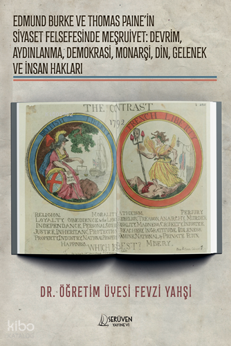 Edmund Burke ve Thomas Paine’in Siyaset Felsefesinde Meşruiyet;Devrim, Aydınlanma, Demokrasi, Monarşi, Din, Gelenek ve İnsan Hakları