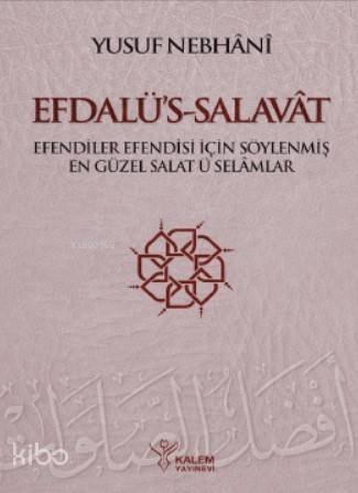 Efdalü's Salavât; Efendiler Efendisi İçin Söylenmiş En Güzel Salâtü Selâmlar