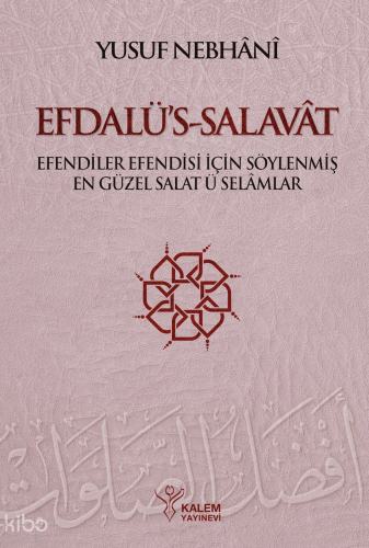 Efdalü's Salavât; Efendiler Efendisi İçin Söylenmiş En Güzel Salâtü Selâmlar