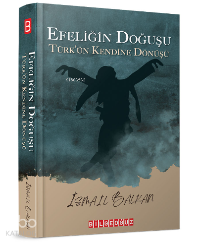 Efeliğin Doğuşu;Türk'ün Kendine Dönüşü