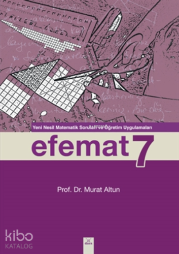 Efemat 7;Yeni Nesil Matematik Soruları Ve Öğretim Uygulamaları