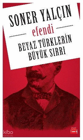 Efendi; Beyaz Türklerin  Büyük Sırrı