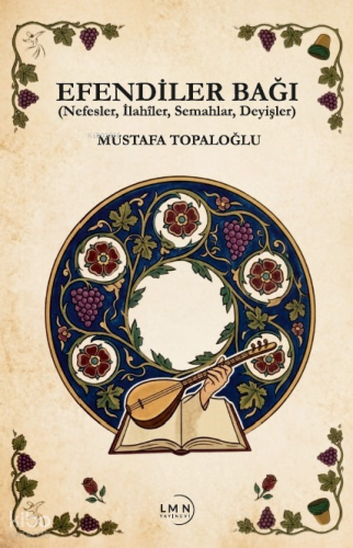 Efendiler Bağı;Nefesler, İlahiler, Semahlar, Deyişler
