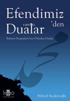 Efendimiz'den Dualar; Rahmet Peygamberi'nin Dilinden Dualar