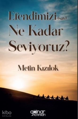 Efendimizi (S.A.V) Ne Kadar Seviyoruz