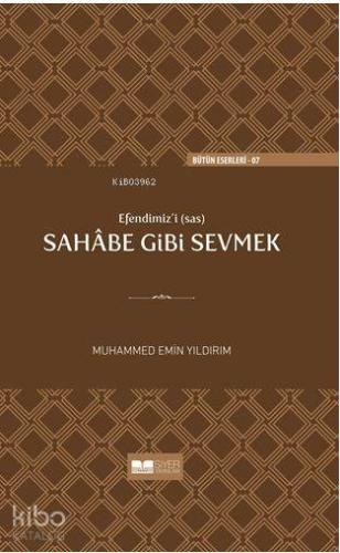 Efendimizi sav Sahabe Gibi Sevmek(Ciltli)
