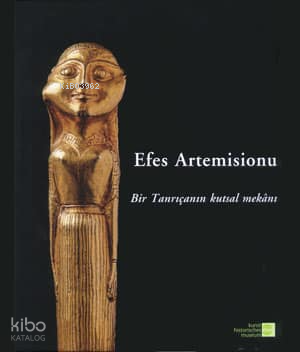 Efes Artemisionu Bir Tanrıçanın Kutsal Mekanı (Ciltli)