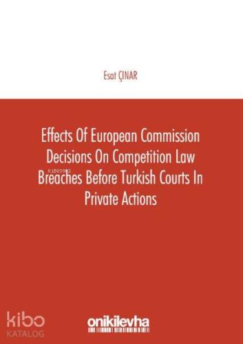 Effects of European Commission Decisions on Competition Law; Breaches before Turkish Courts in Private Actions