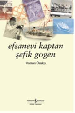 Efsanevi Kaptan Şefik Gogen - Kitapiks.com