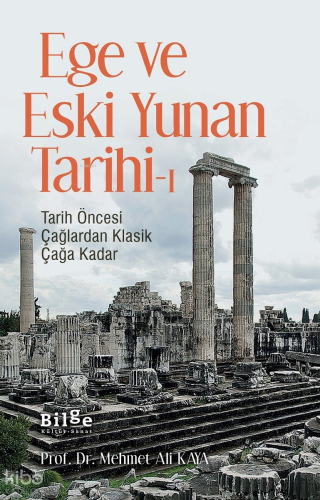 Ege Ve Eski Yunan Tarihi-1;Tarih Öncesi Çağlardan Klasik Çağa Kadar