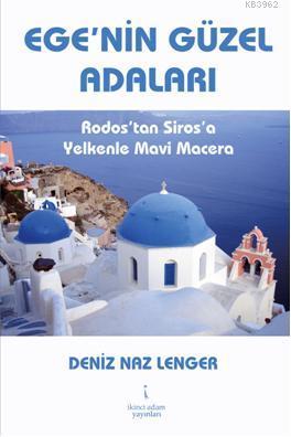 Ege'nin Güzel Adaları; Rodostan Sirosa Yelkenle Mavi Macera - Kitapiks