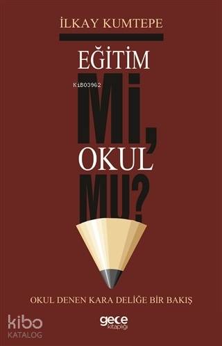 Eğitim Mi Okul Mu? Okul Denen Kara Deliğe Bir Bakış - Kitapiks.com