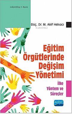 Eğitim Örgütlerinde Değişim Yönetimi - İlke Yöntem ve Süreçler - Kitap