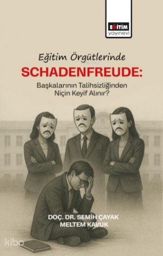 Eğitim Örgütlerinde Schadenfreude;Başkalarının Talihlizliğinden Niçin Keyif Alınır?