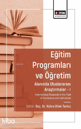 Eğitim Programları ve Öğretim Alanında Araştırmalar I ;International Research in the Field of Curriculum and Instruction