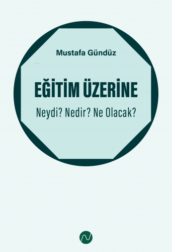 Eğitim Üzerine: Neydi? Nedir? Ne Olacak?