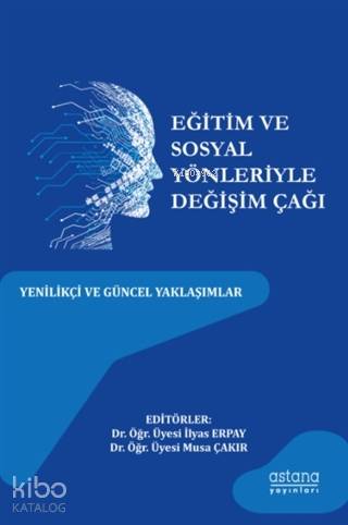 Eğitim ve Sosyal Yönleriyle Değişim Çağı; Yenilikçi ve Güncel Yaklaşımlar
