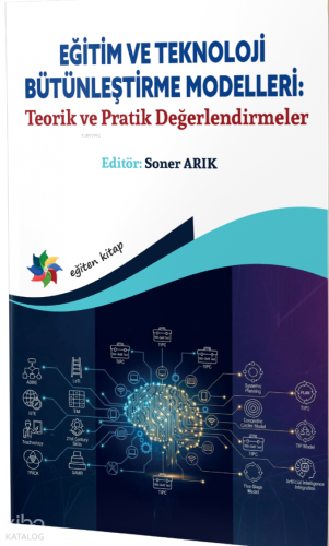 Eğitim ve Teknoloji Bütünleştirme Modelleri: "Teorik ve Pratik Değerlendirmeler"