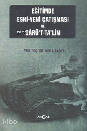Eğitimde Eski - Yeni Çatışması ve Darü't-Ta'lim