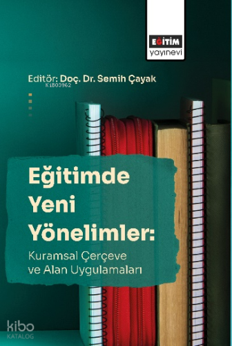 Eğitimde Yeni Yönelimler: Kuramsal Çerçeve Ve Alan Uygulamaları