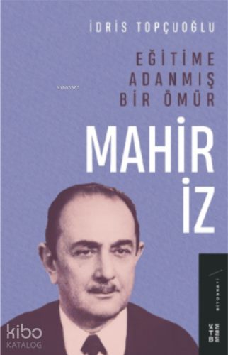 Eğitime Adanmış Bir Ömür: Mahir İz