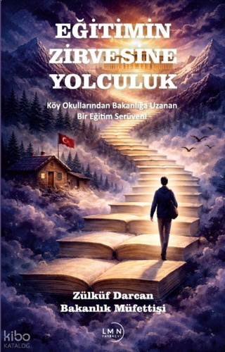 Eğitimin Zirvesine Yolculuk;Köy Okullarından Bakanlığa Uzanan Bir Eğitim Serüveni