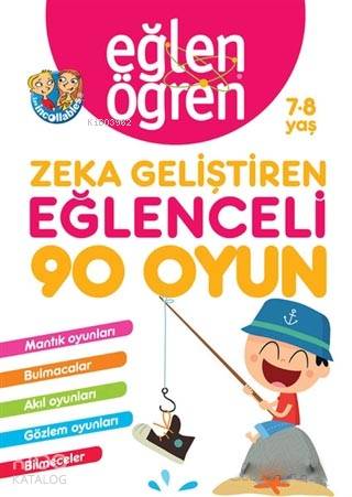 Eğlen Öğren 7-8 Yaş - Zeka Geliştiren Eğlenceli 90 Oyun; Mantık Oyunla