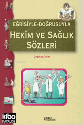 Eğrisiyle Doğrusuyla Hekim ve Sağlık Sözleri - Kitapiks.com
