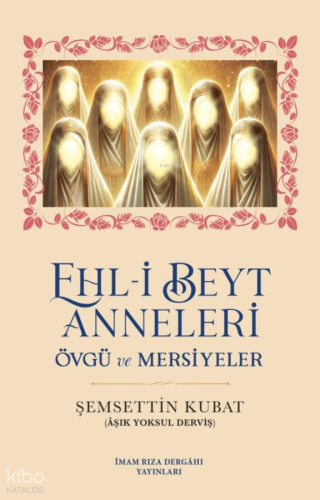 Ehl-i Beyt Anneleri - Övgü ve Mersiyeler