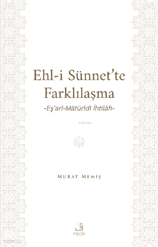 Ehl-İ Sünnet’te Farklılaşma -Eş’arî-Mâtürîdî İhtilâfı-