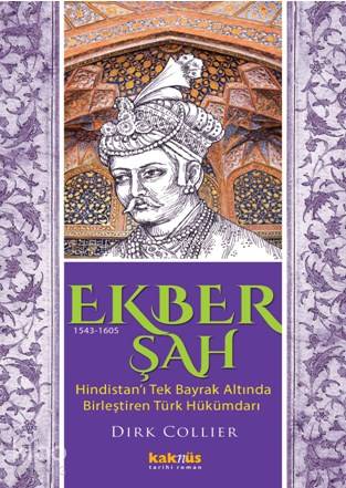 Ekber Şah (1543-1605); Hindistan'ı tek bayrak altında  birleştiren Türk hükümdarı
