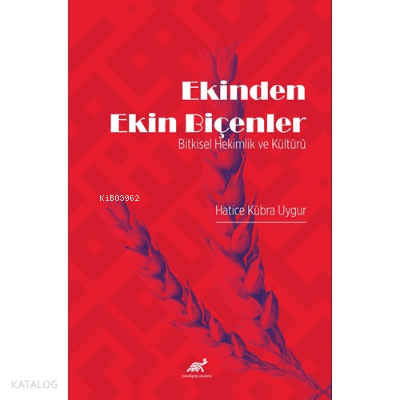 Ekinden Ekin Biçenler ;Bitkisel Hekimlik ve Kültürü