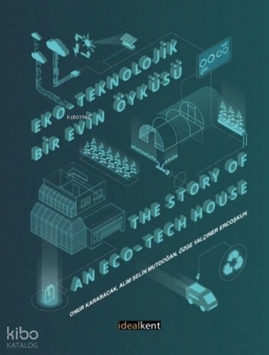 Eko - Teknolojik Bir Evin Öyküsü The Story of an Eco - Tech House
