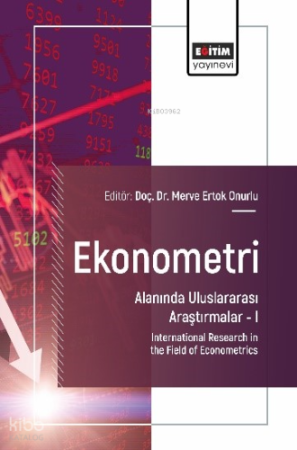 Ekonometri Alanında Uluslararası Araştırmalar –I;International Research in the Field of Econometrics