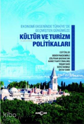 Ekonomi Ekseninde Türkiye'de Geçmişten Günümüze Kültür ve Turizm  Politikaları